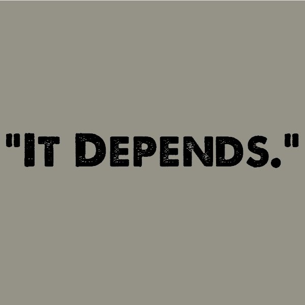 "It Depends"